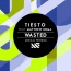 Tiësto / Matthew Koma - Wasted