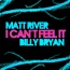 Matt River / Billy Bryan - I Can't Feel It