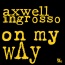 Axwell Λ Ingrosso - On My Way