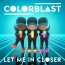 Colorblast - Let Me In Closer