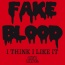 Fake Blood - I Think I Like It