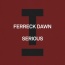 Ferreck Dawn - Serious
