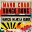 Manu Chao / Francis Mercier - Bongo Bong (Francis Mercier Remix)