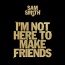 Sam Smith - I'm not here to make friends